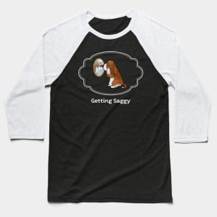 Getting Saggy Baseball T-Shirt